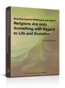 Meaning beyond Molecules and Hubris:Religions Are onto Something with Regard to Life and Evolution